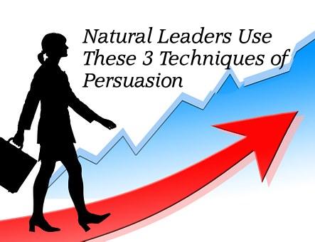 Natural Leaders Use These 3 Techniques of Persuasion