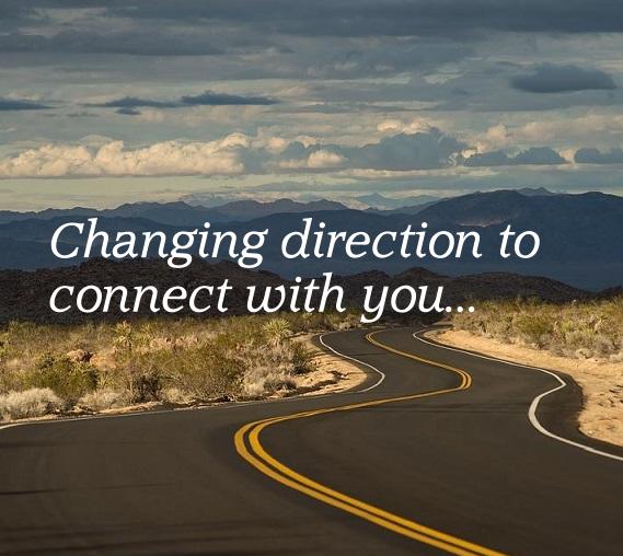 Changing Direction to Connect With You…