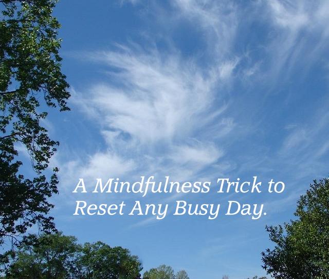 A Mindfulness Trick to Reset Any Busy Day